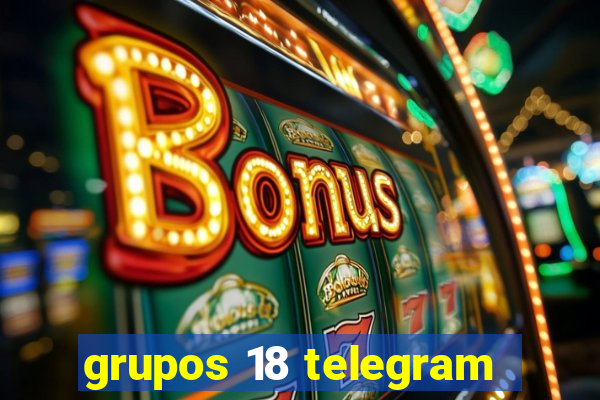 grupos 18 telegram